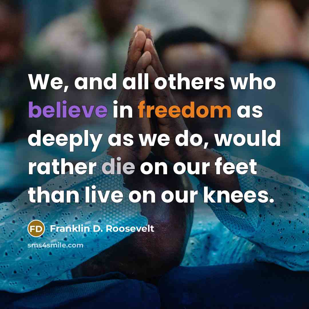“We, and all others who believe in freedom as deeply…” quote by Franklin D. Roosevelt