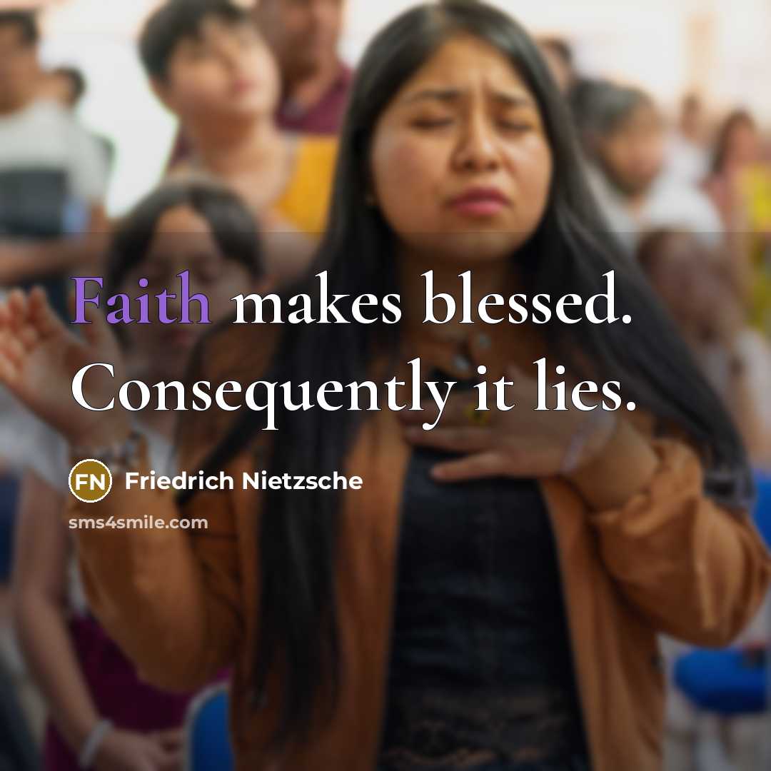 “Faith makes blessed. Consequently it lies.…” quote by Friedrich Nietzsche