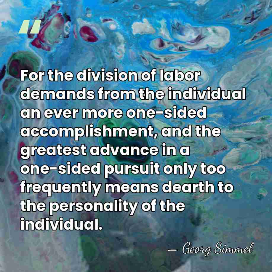 For the division of labor demands from the individual an ever more&hellip; - Georg Simmel
