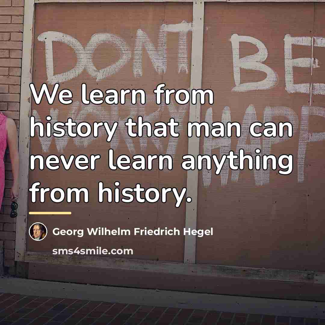 “We learn from history that man can never learn anything…” quote by Georg Wilhelm Friedrich Hegel