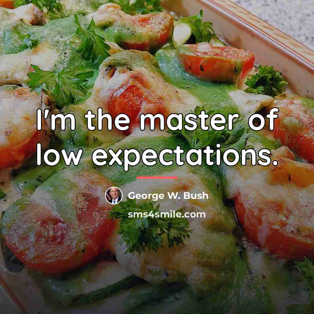 “I'm the master of low expectations.…” quote by George W. Bush