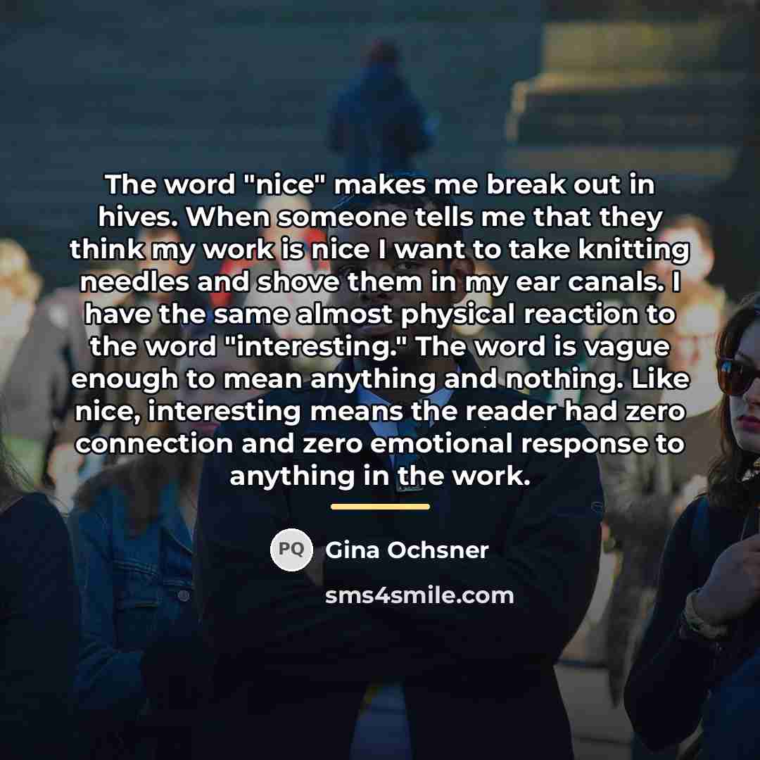 “The word "nice" makes me break out in hives. When…” quote by Gina Ochsner