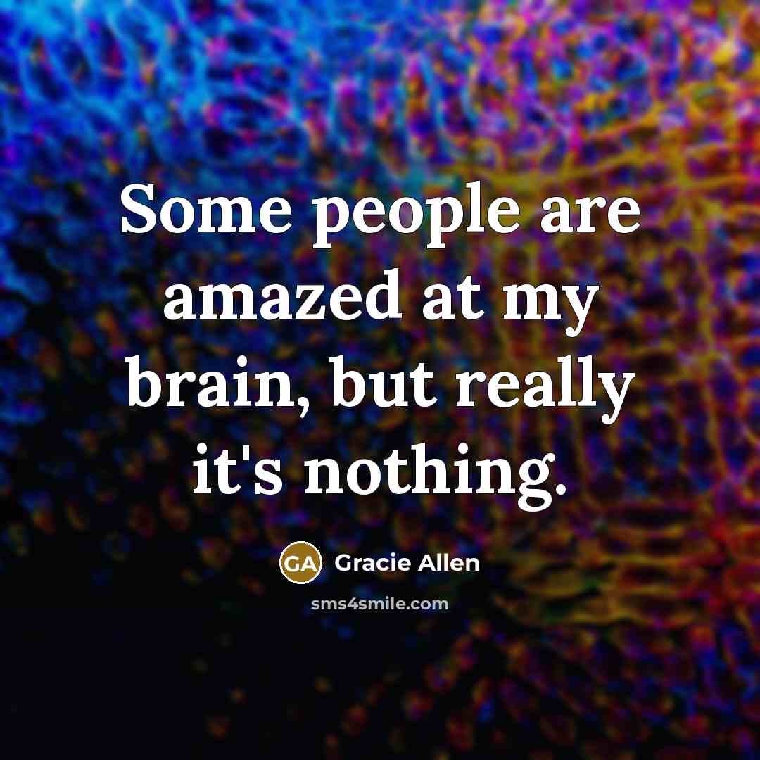 “Some people are amazed at my brain, but really it's…” quote by Gracie Allen