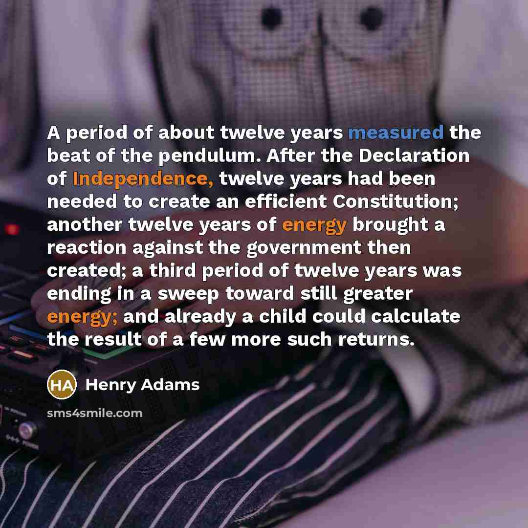 “A period of about twelve years measured the beat of…” quote by Henry Adams