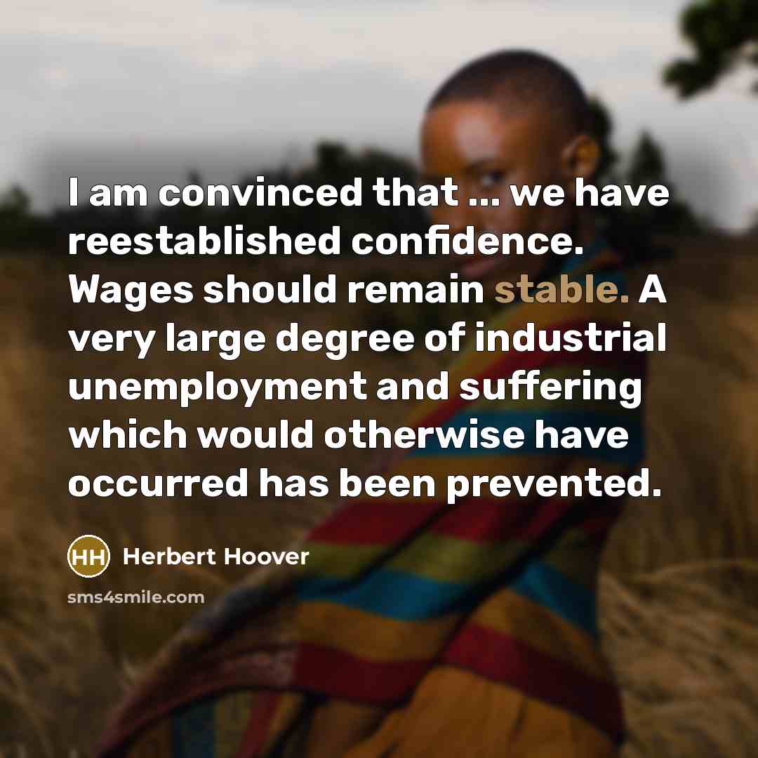 “I am convinced that ... we have reestablished confidence. Wages…” quote by Herbert Hoover