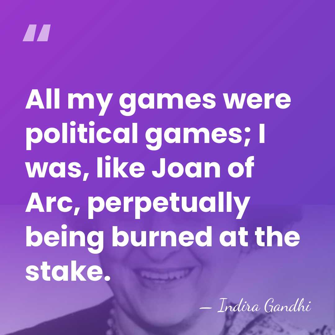 All my games were political games; I was, like Joan of Arc,&hellip; - Indira Gandhi