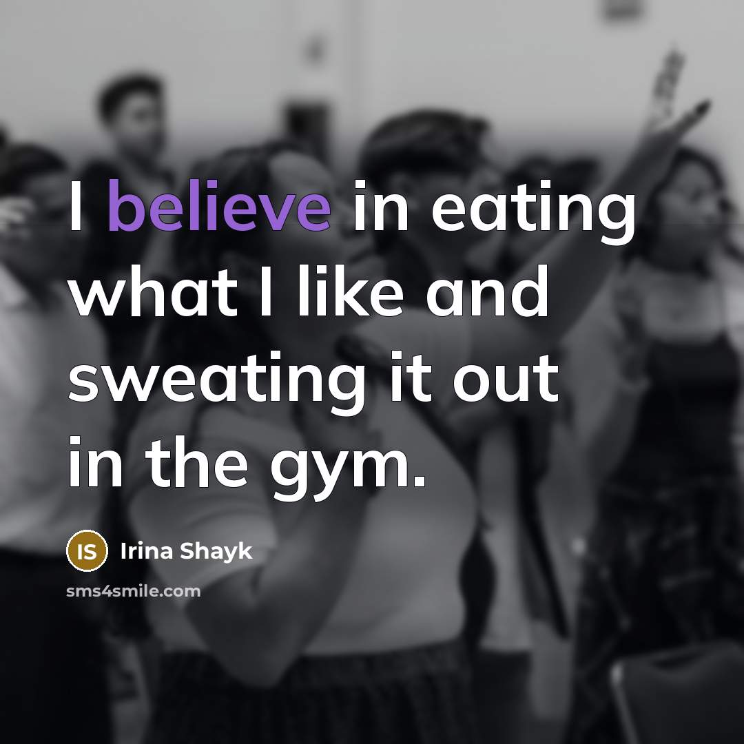 “I believe in eating what I like and sweating it…” quote by Irina Shayk