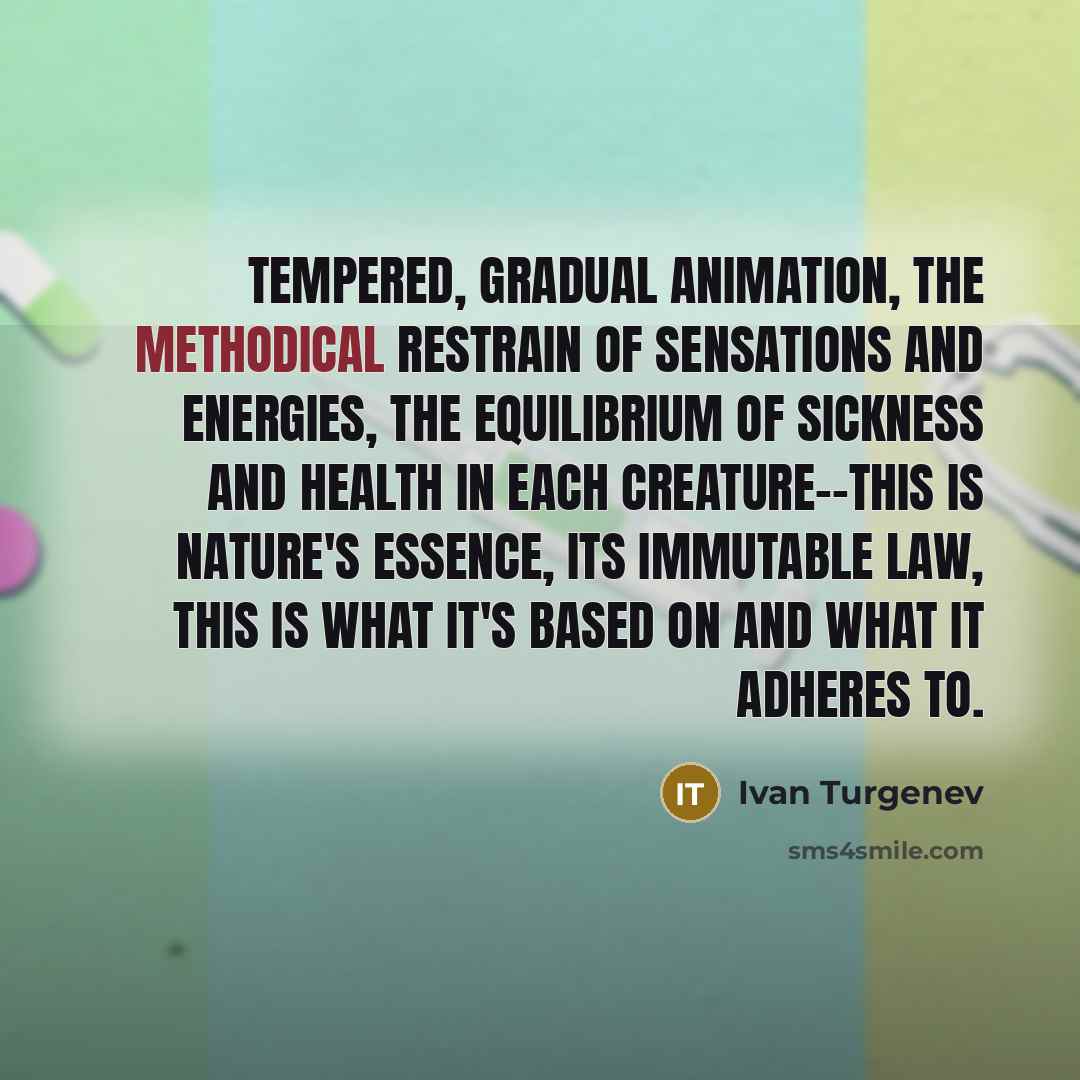 “Tempered, gradual animation, the methodical restrain of sensations and energies,…” quote by Ivan Turgenev