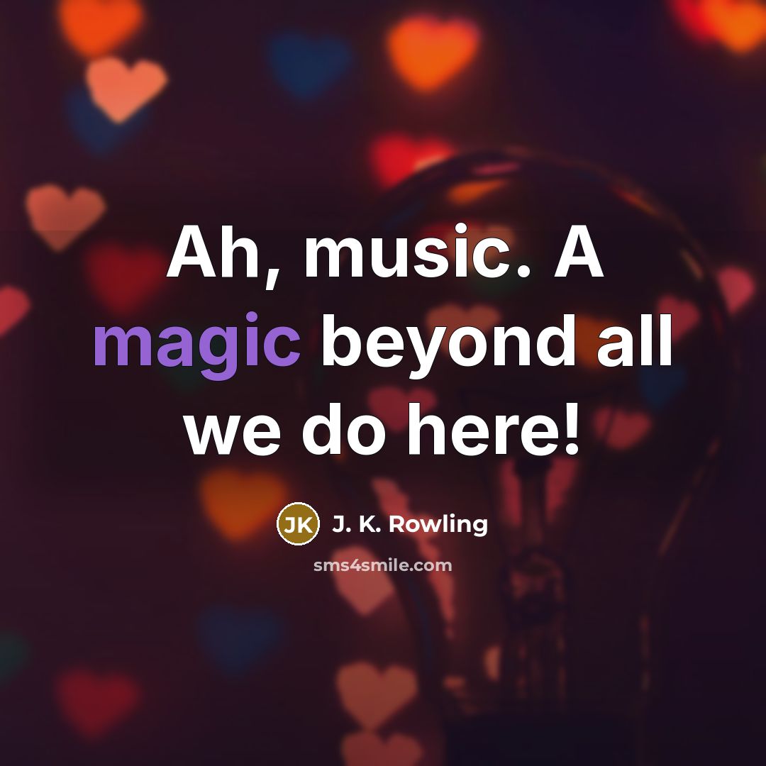 “Ah, music. A magic beyond all we do here!…” quote by J. K. Rowling