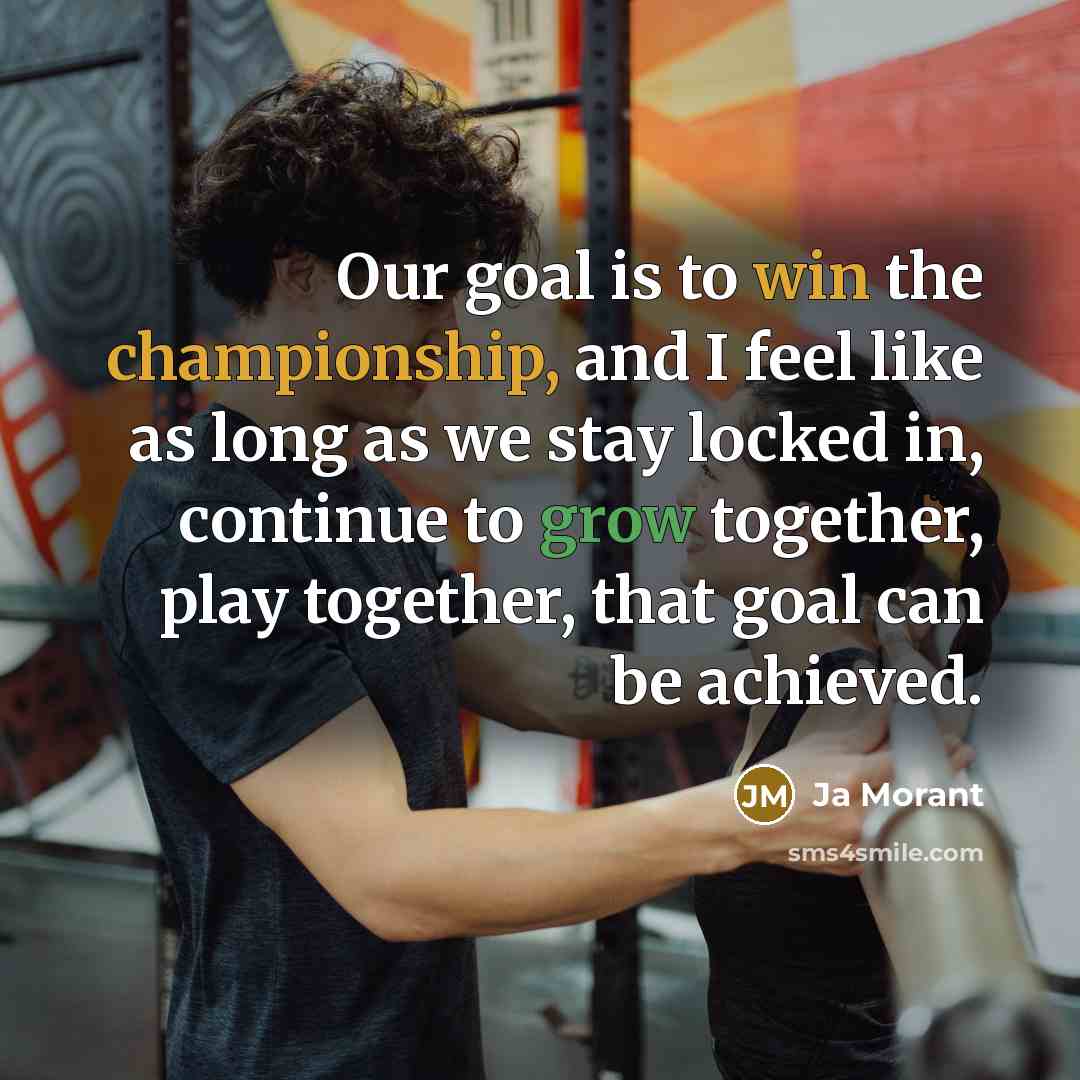 “Our goal is to win the championship, and I feel…” quote by Ja Morant