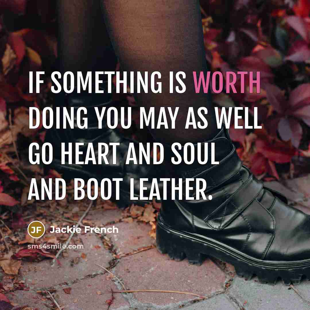 “If something is worth doing you may as well go…” quote by Jackie French