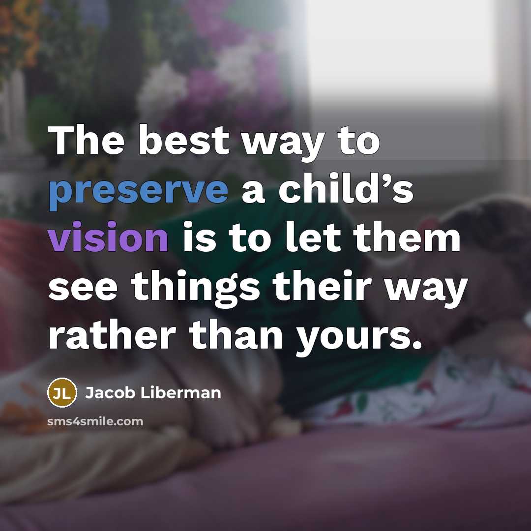 “The best way to preserve a child’s vision is to…” quote by Jacob Liberman