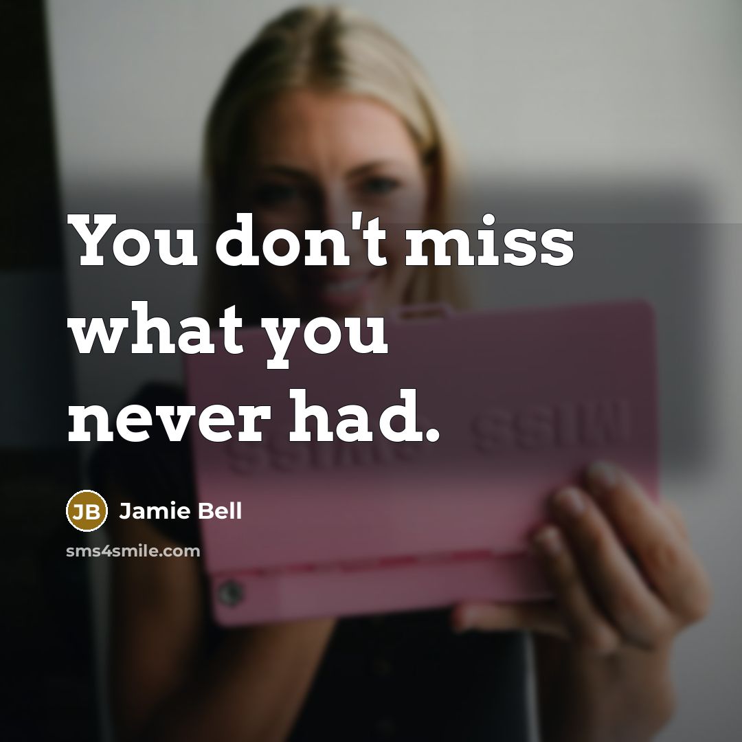“You don't miss what you never had.…” quote by Jamie Bell
