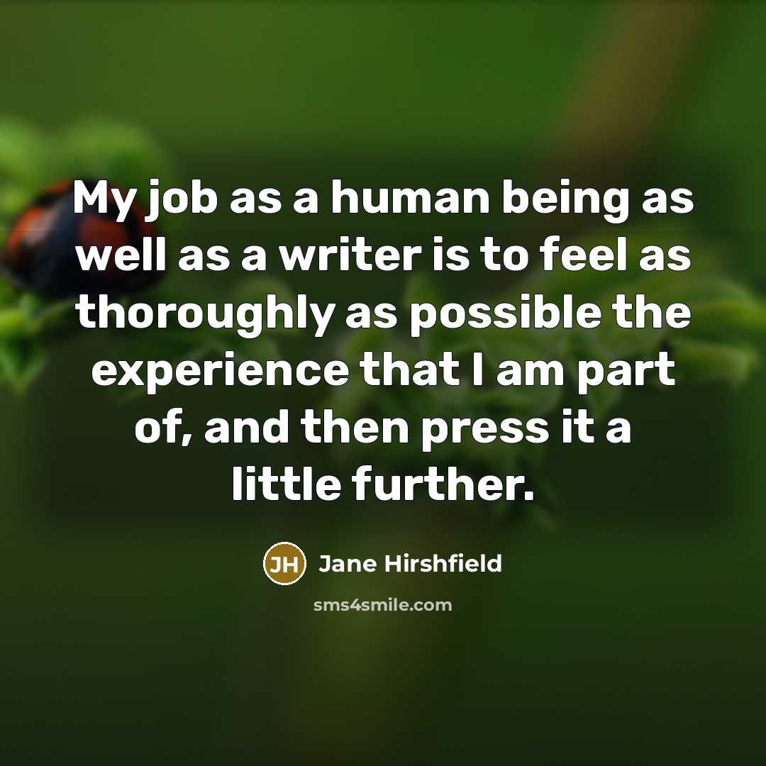 “My job as a human being as well as a…” quote by Jane Hirshfield