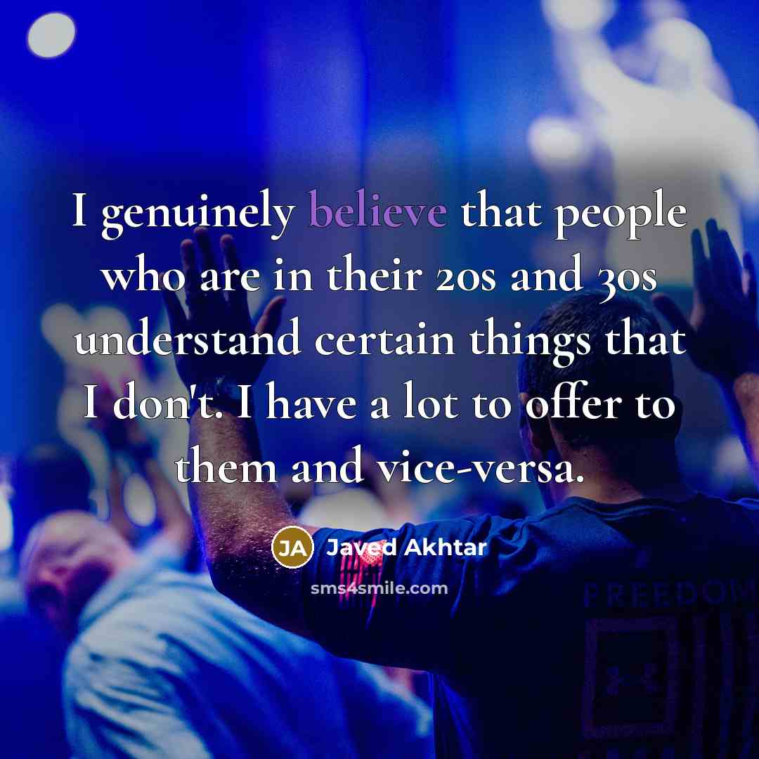 “I genuinely believe that people who are in their 20s…” quote by Javed Akhtar
