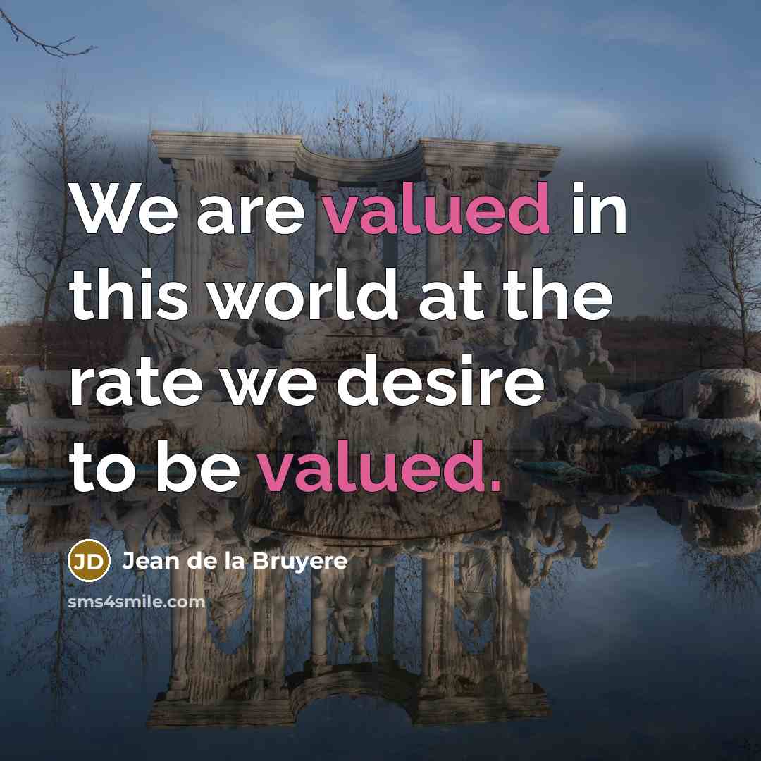 “We are valued in this world at the rate we…” quote by Jean de la Bruyere