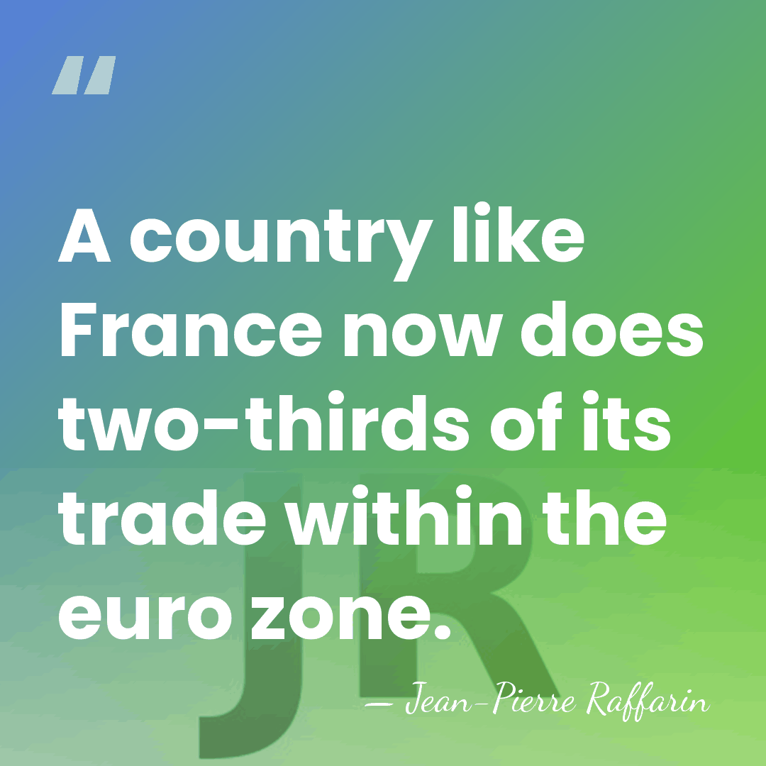 A country like France now does two-thirds of its trade within the&hellip; - Jean-Pierre Raffarin