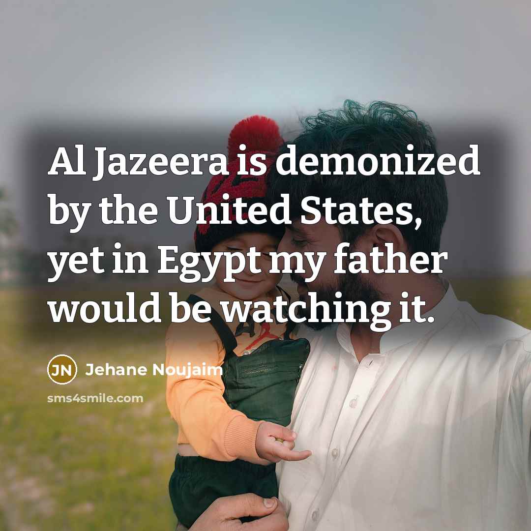 “Al Jazeera is demonized by the United States, yet in…” quote by Jehane Noujaim