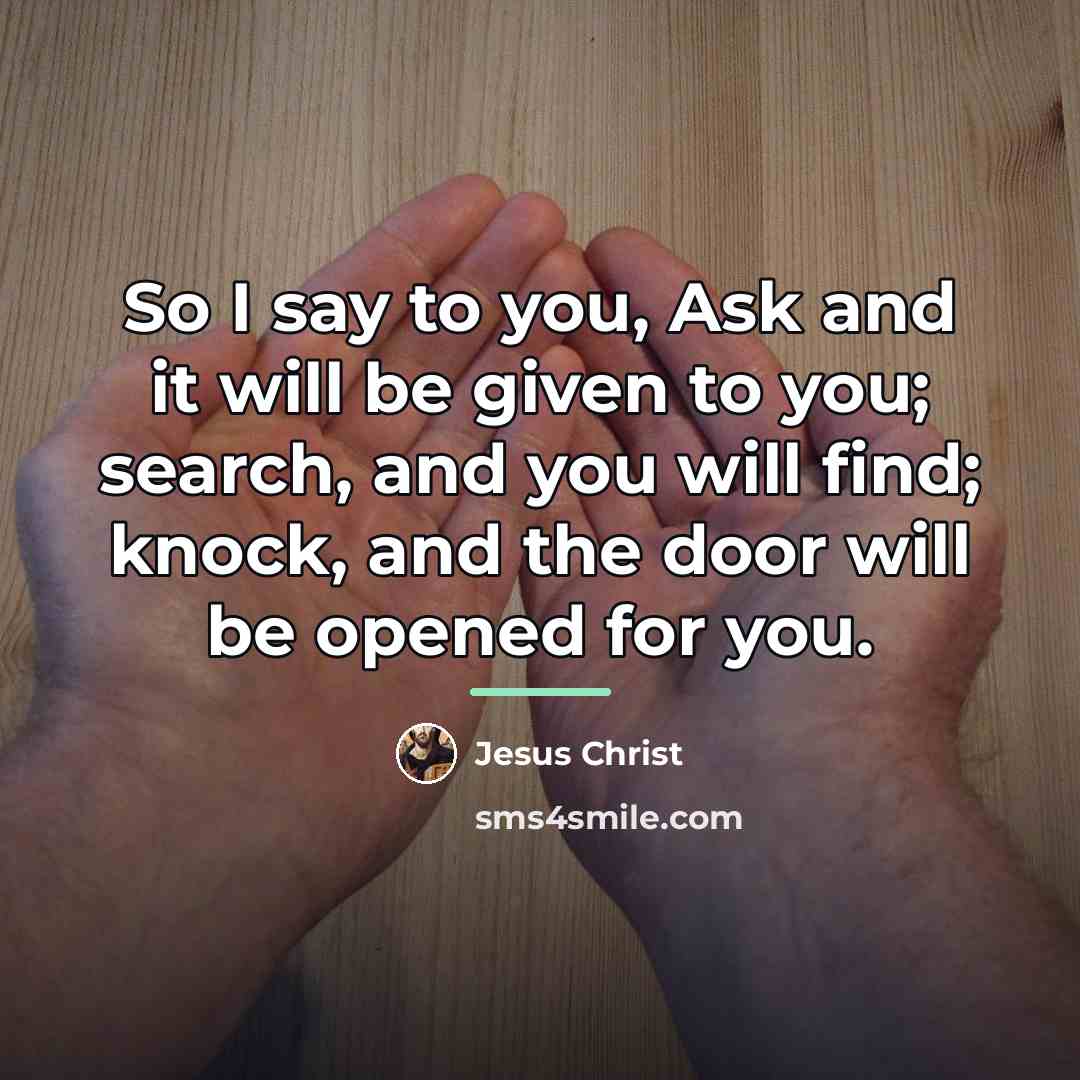 “So I say to you, Ask and it will be…” quote by Jesus Christ