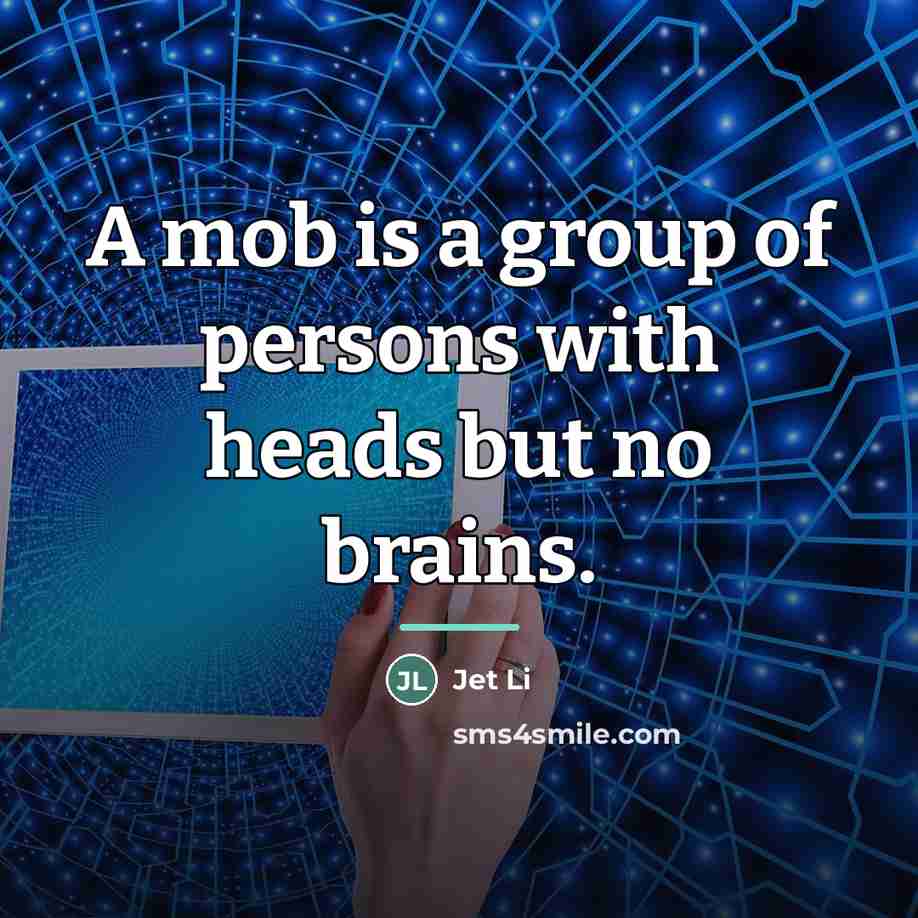 “A mob is a group of persons with heads but…” quote by Jet Li