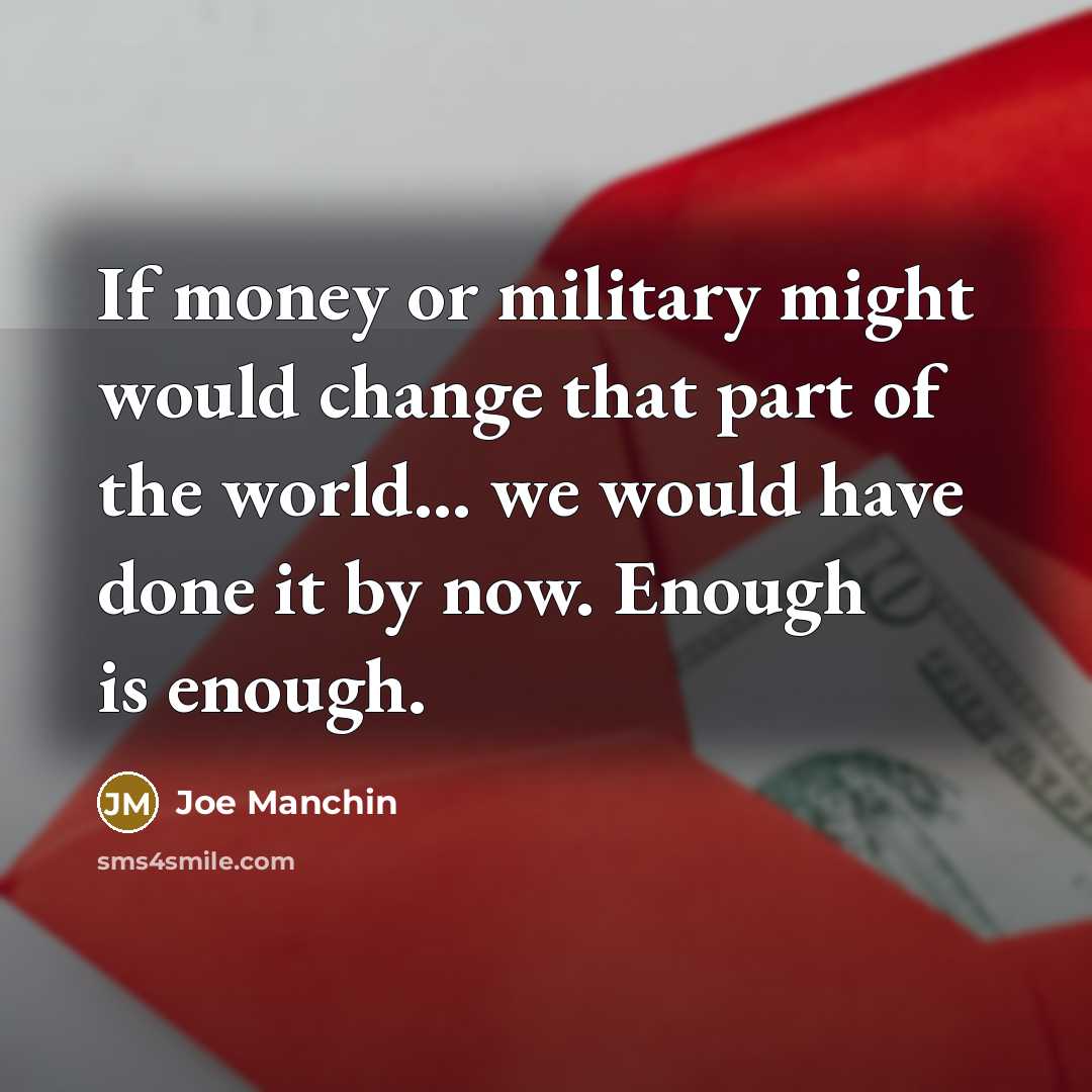 “If money or military might would change that part of…” quote by Joe Manchin
