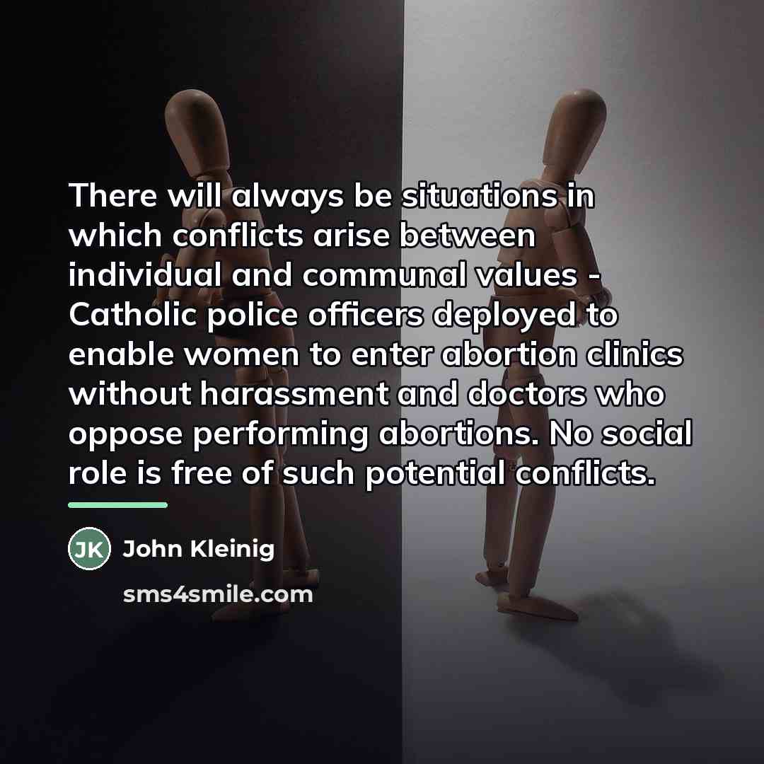 “There will always be situations in which conflicts arise between…” quote by John Kleinig