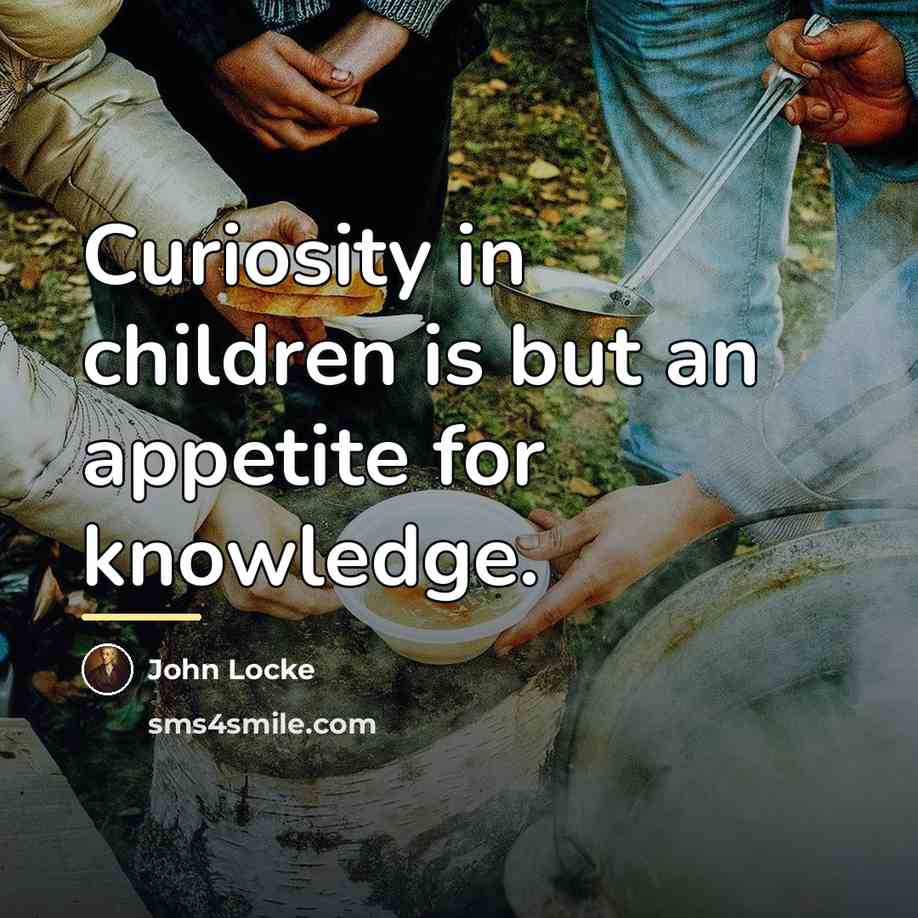 “Curiosity in children is but an appetite for knowledge.…” quote by John Locke