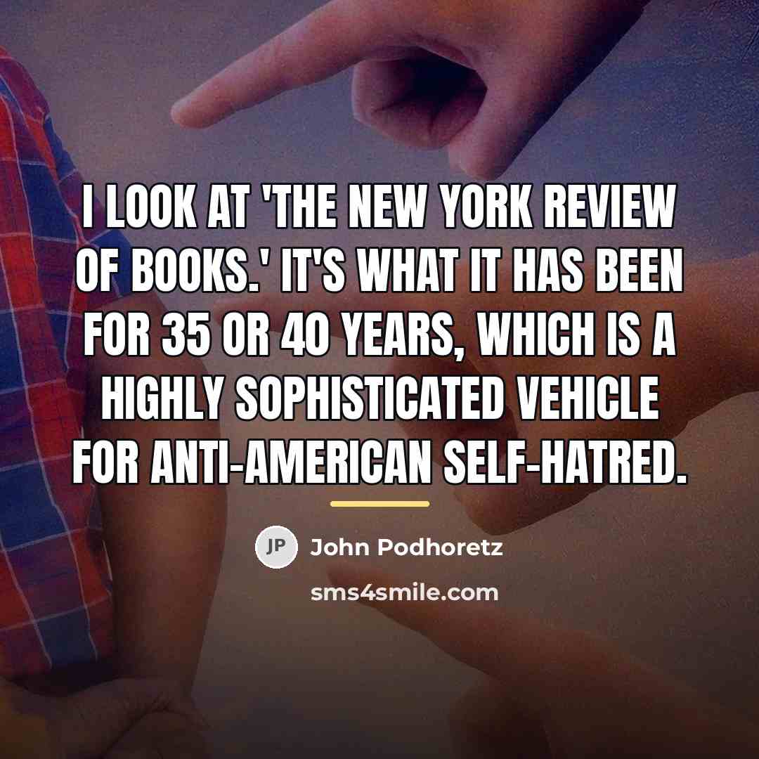 “I look at 'The New York Review of Books.' It's…” quote by John Podhoretz