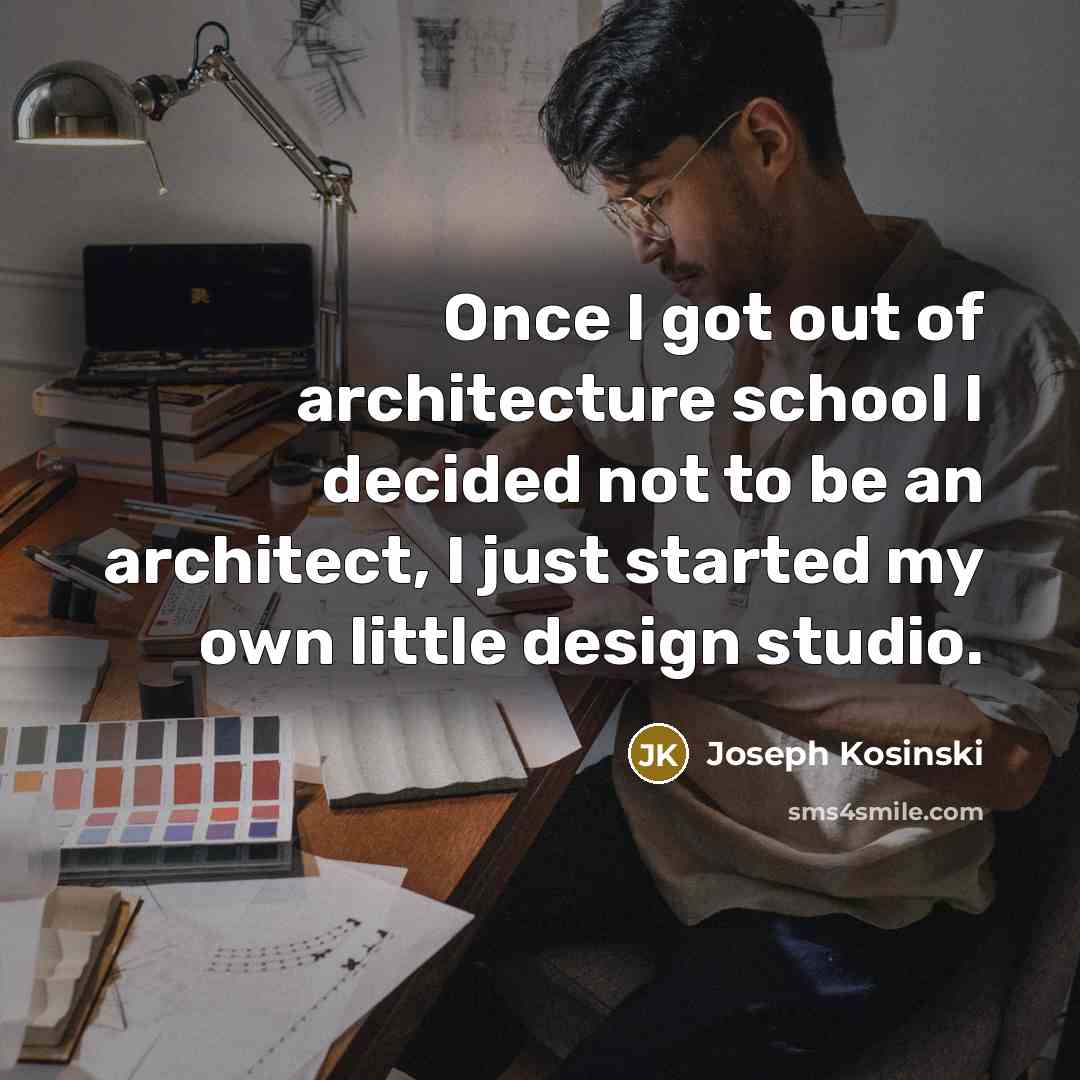 “Once I got out of architecture school I decided not…” quote by Joseph Kosinski