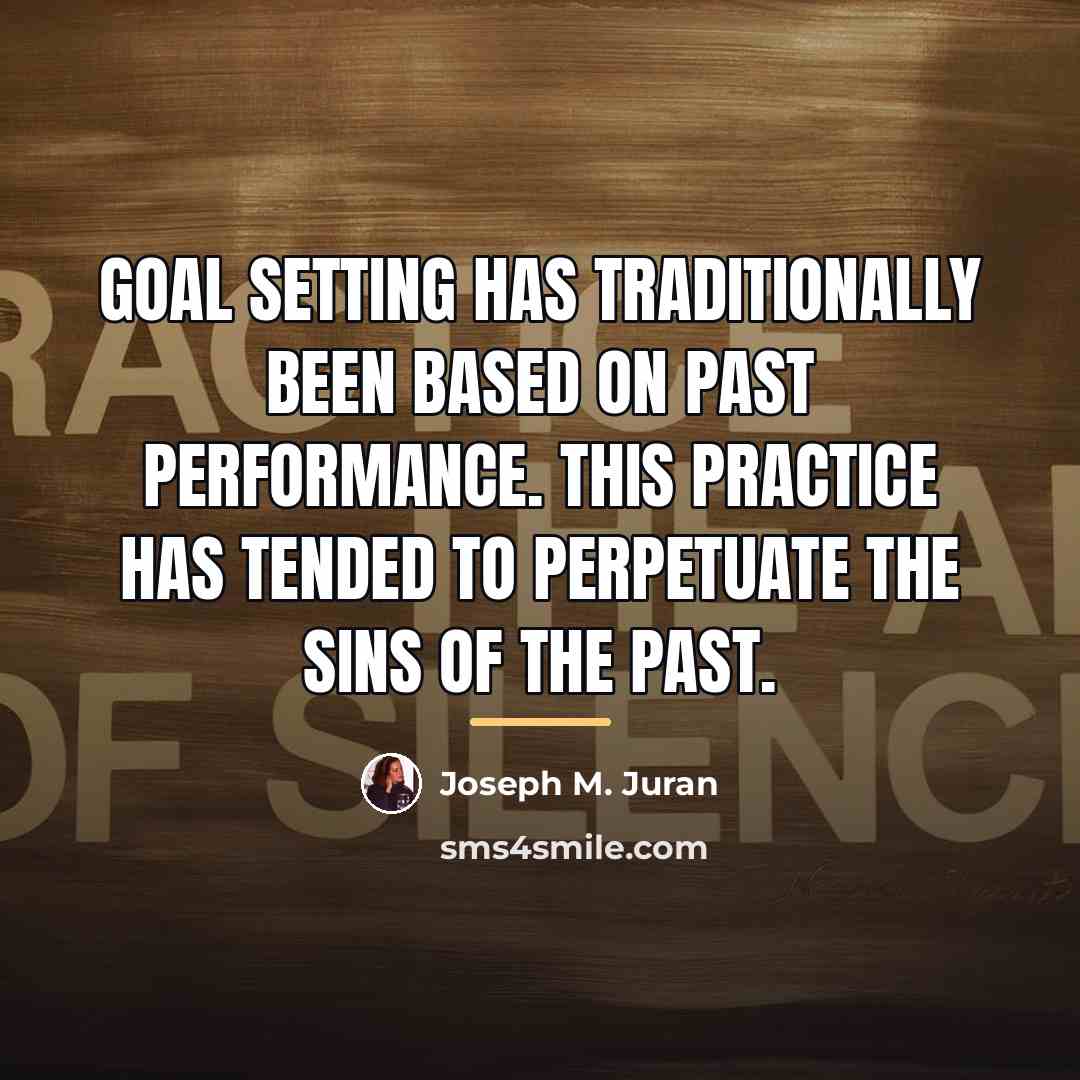 “Goal setting has traditionally been based on past performance. This…” quote by Joseph M. Juran