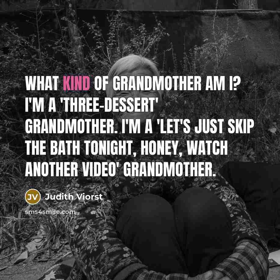 “What kind of grandmother am I? I'm a 'three-dessert' grandmother.…” quote by Judith Viorst