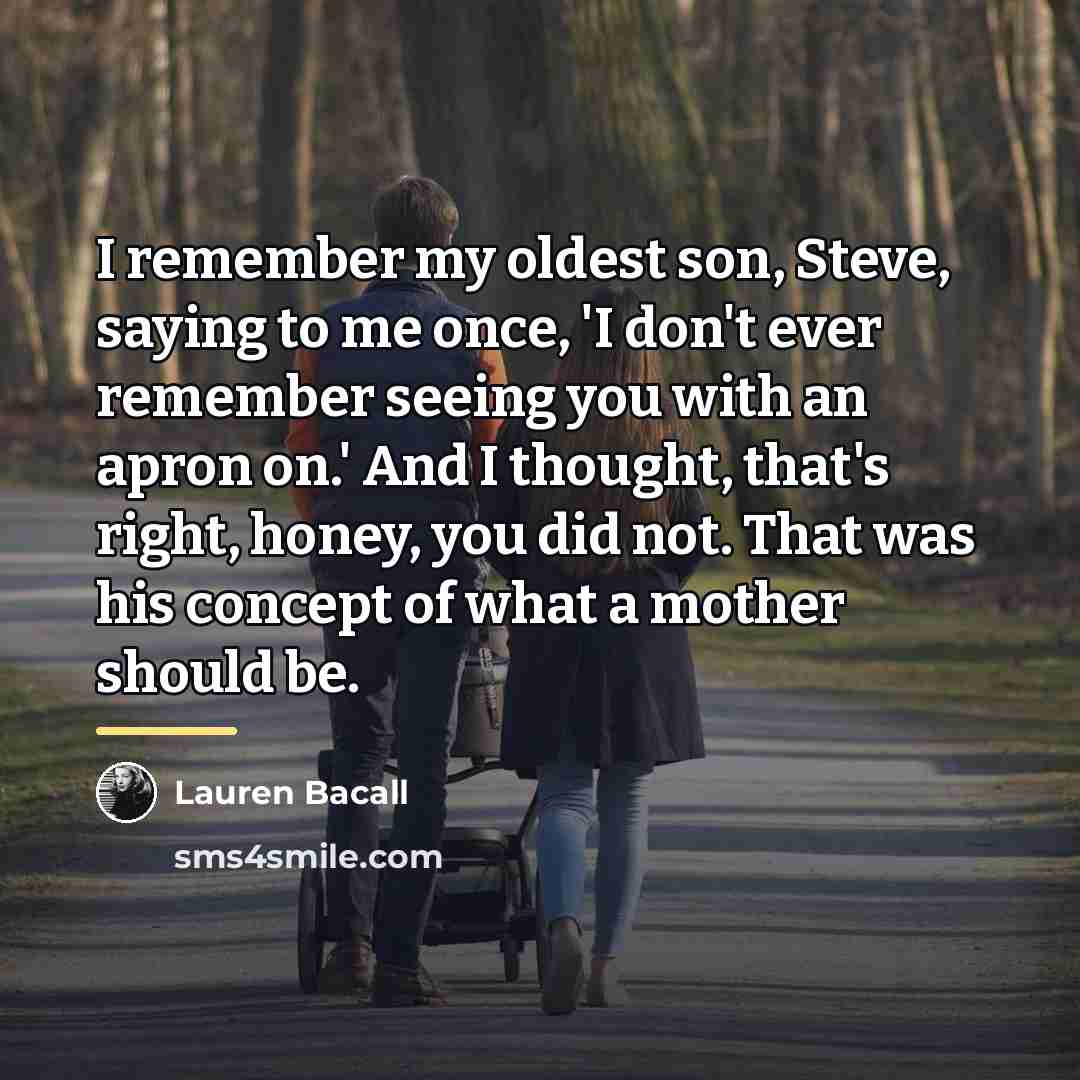 “I remember my oldest son, Steve, saying to me once,…” quote by Lauren Bacall