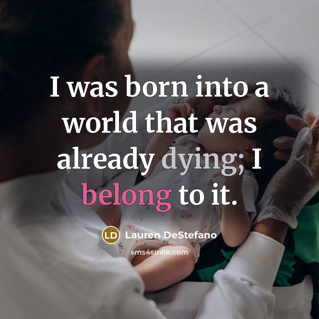 “I was born into a world that was already dying;…” quote by Lauren DeStefano