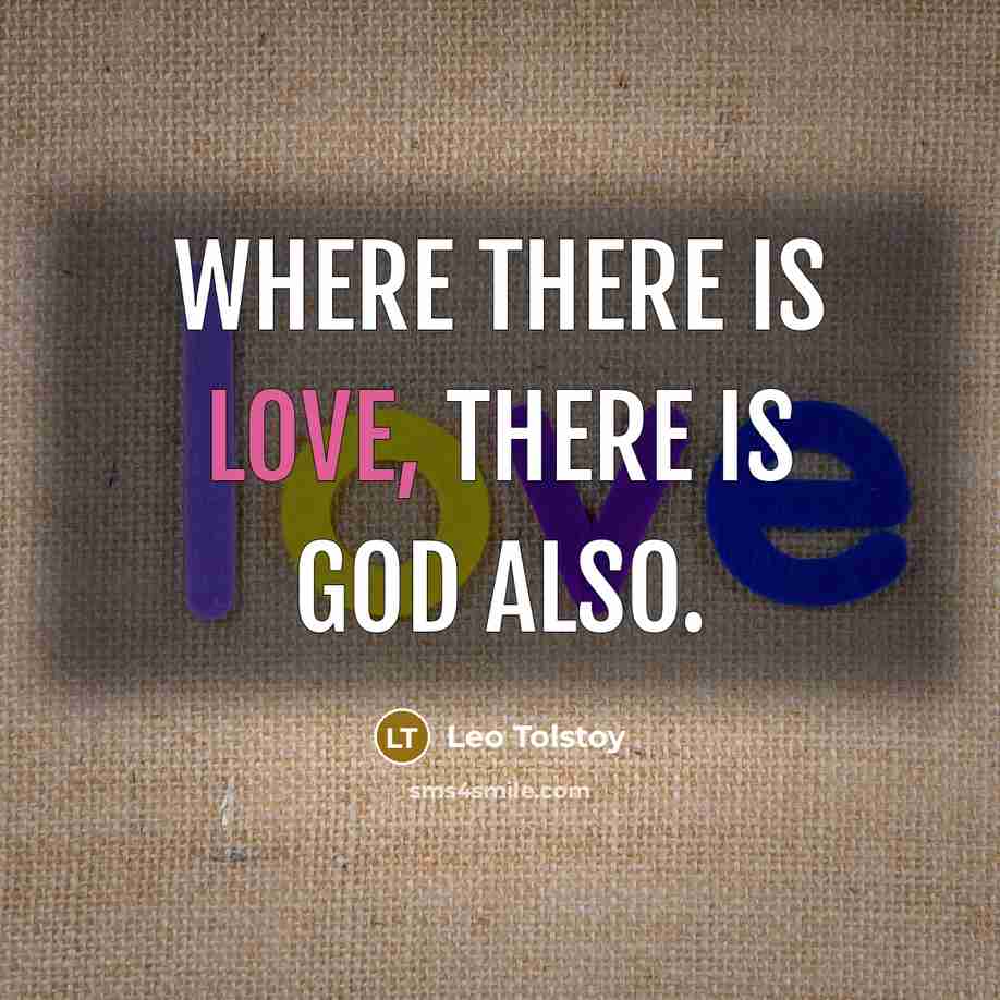 “Where there is love, there is God also.…” quote by Leo Tolstoy