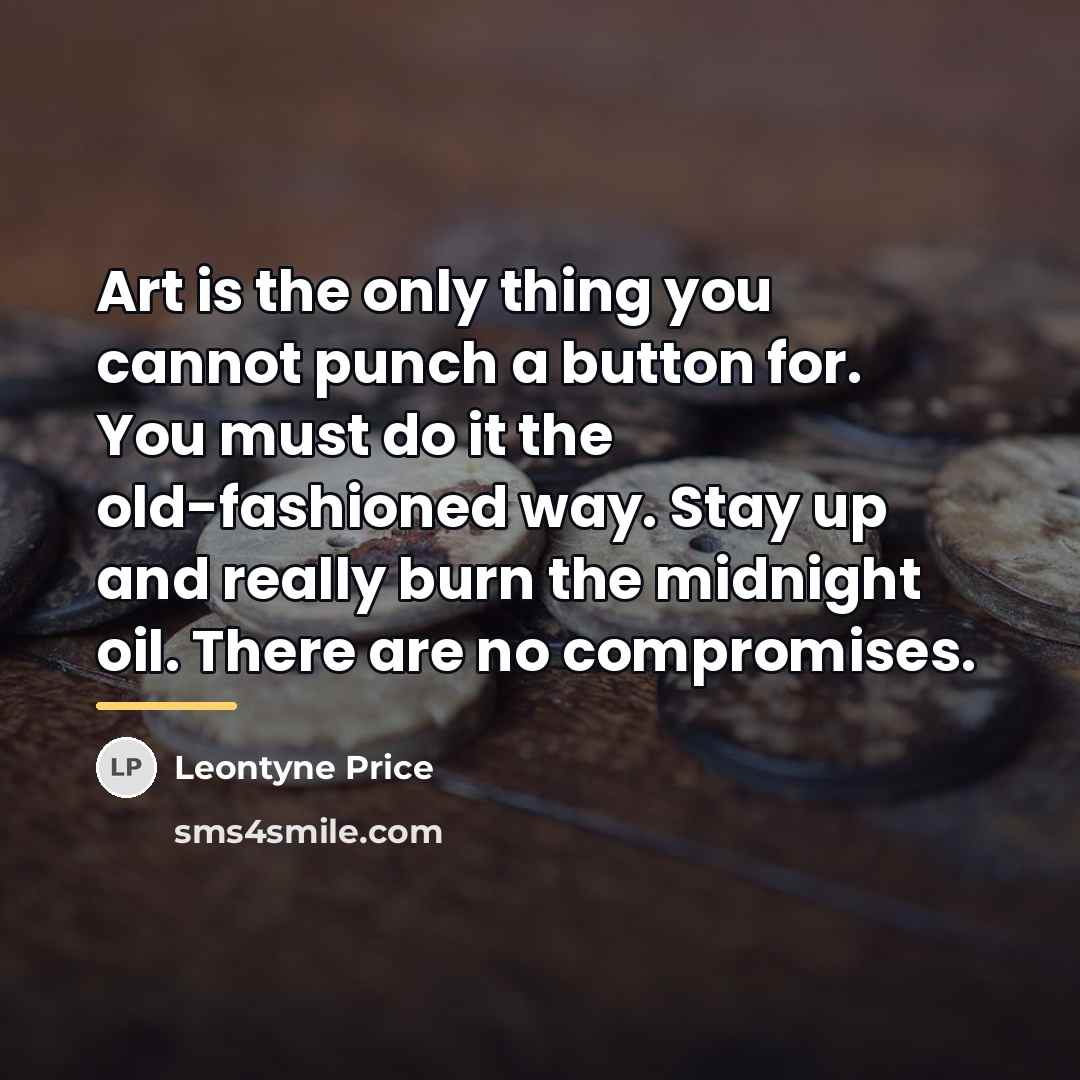 “Art is the only thing you cannot punch a button…” quote by Leontyne Price