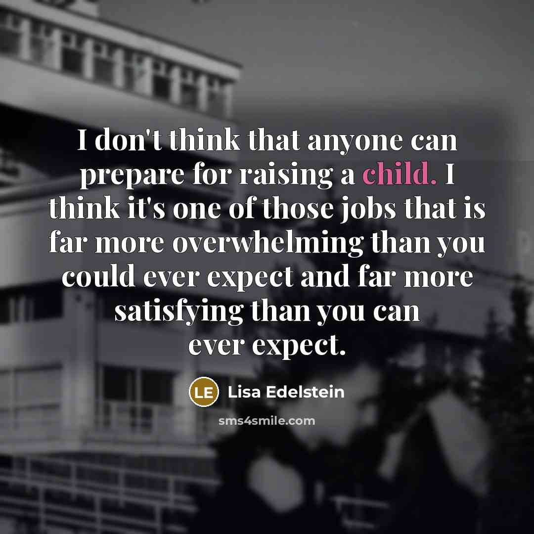 “I don't think that anyone can prepare for raising a…” quote by Lisa Edelstein