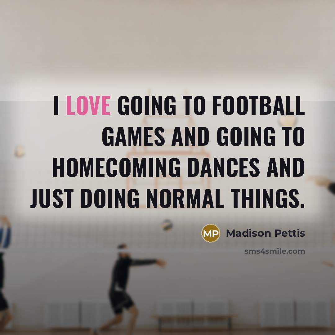 “I love going to football games and going to homecoming…” quote by Madison Pettis