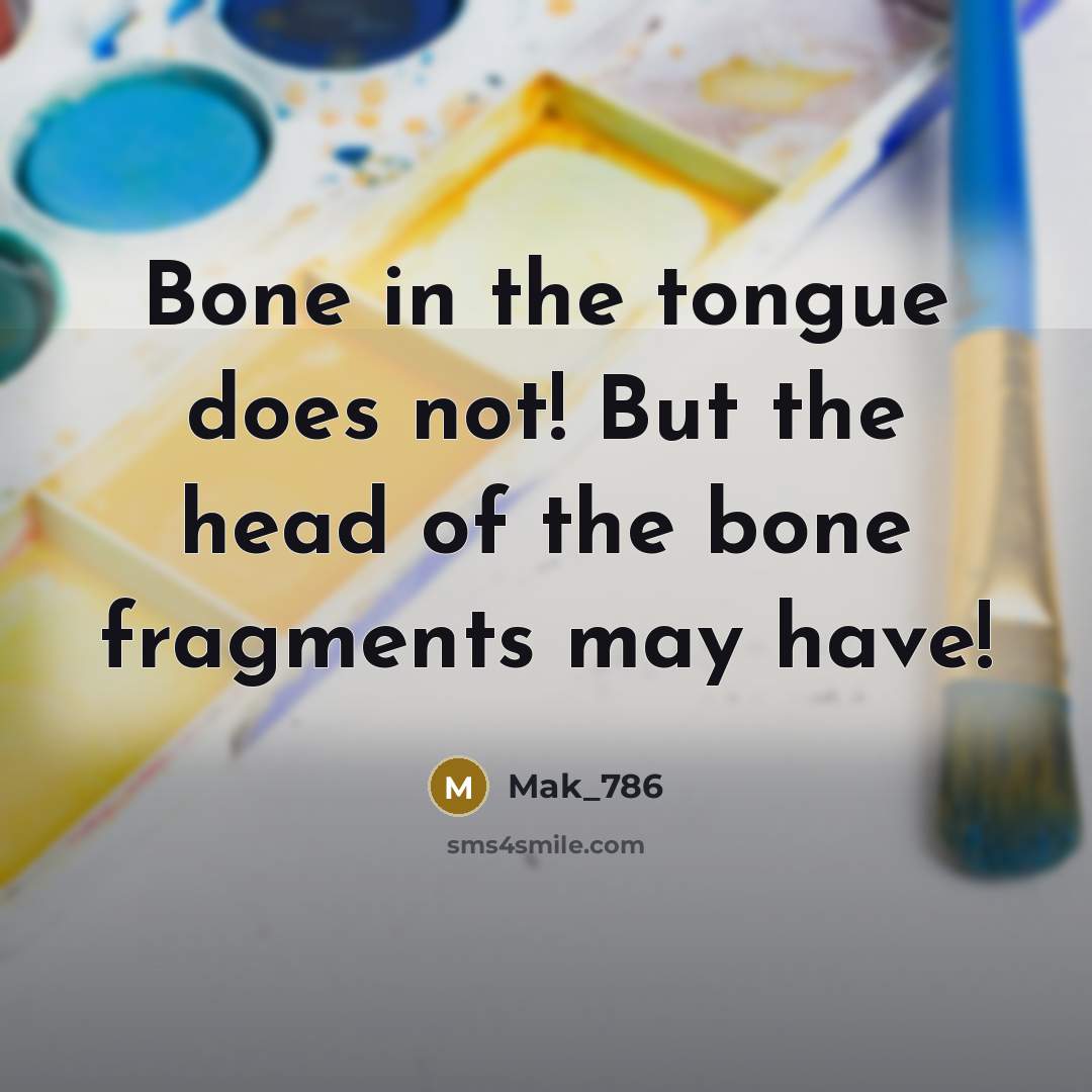“Bone in the tongue does not! But the head of…” quote by Mak_786