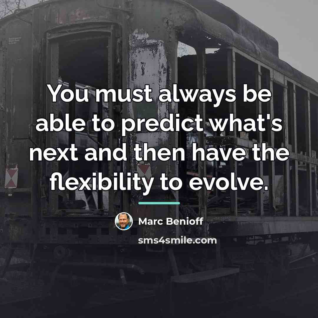 “You must always be able to predict what's next and…” quote by Marc Benioff