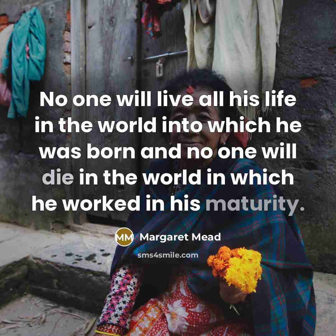 “No one will live all his life in the world…” quote by Margaret Mead
