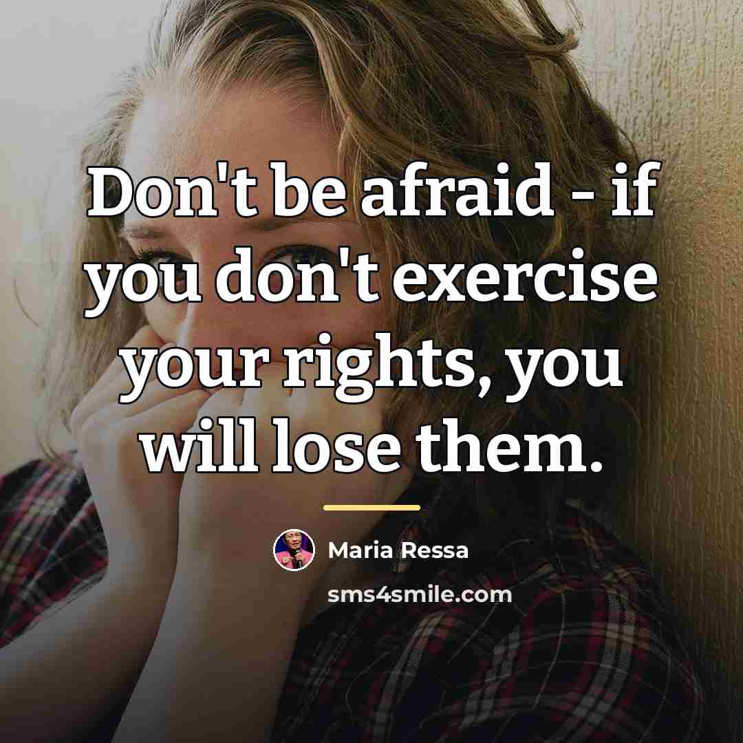 “Don't be afraid - if you don't exercise your rights,…” quote by Maria Ressa