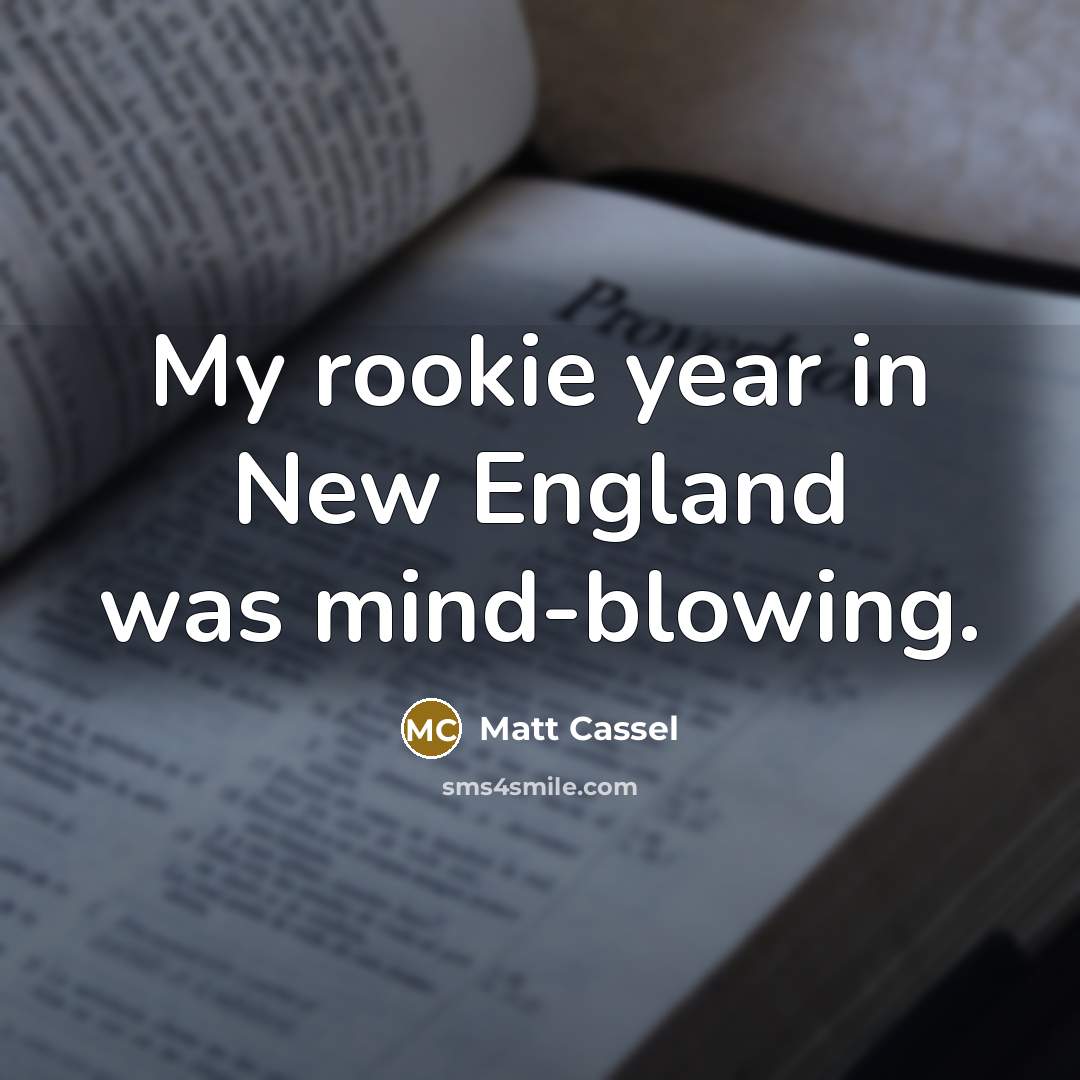 “My rookie year in New England was mind-blowing.…” quote by Matt Cassel