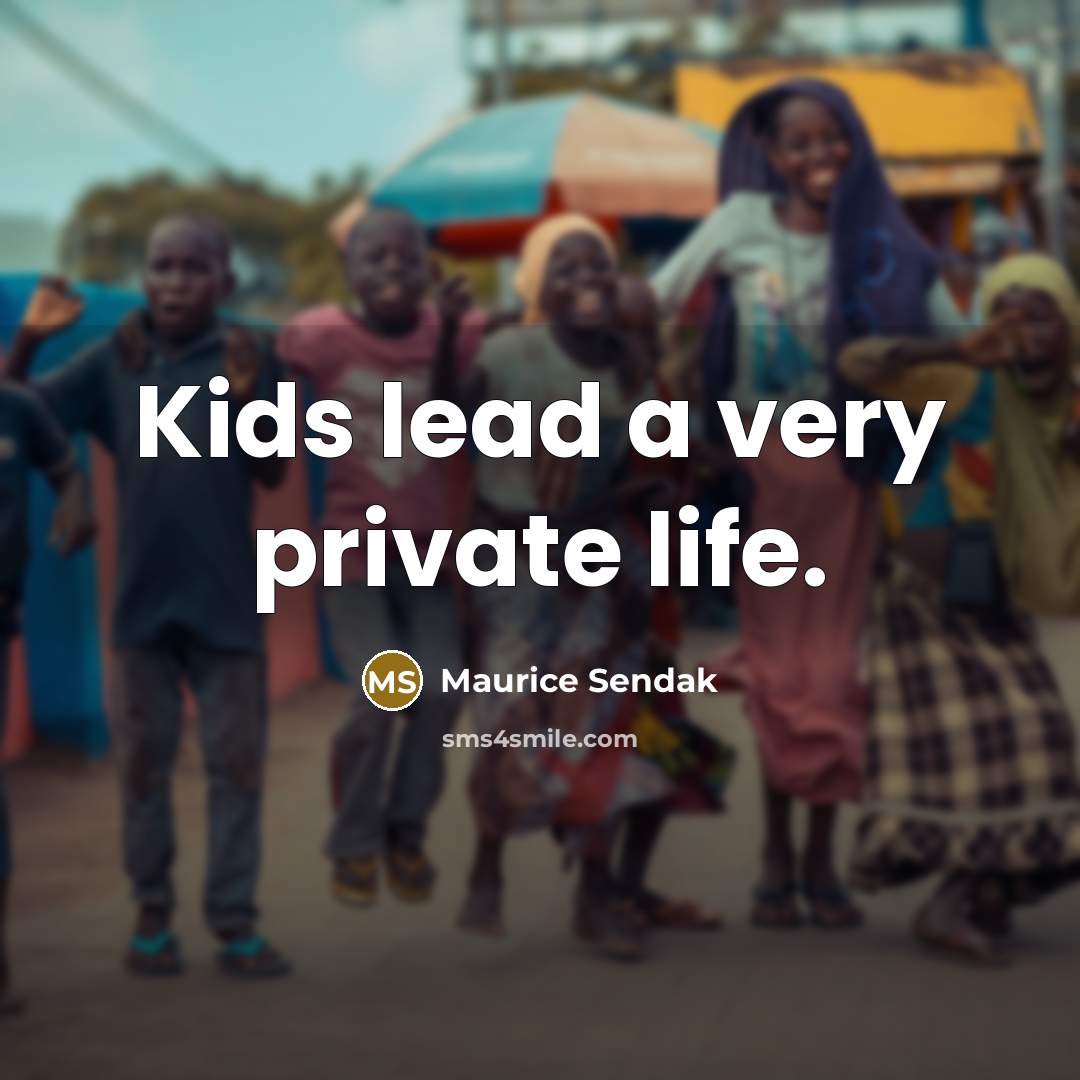 “Kids lead a very private life.…” quote by Maurice Sendak