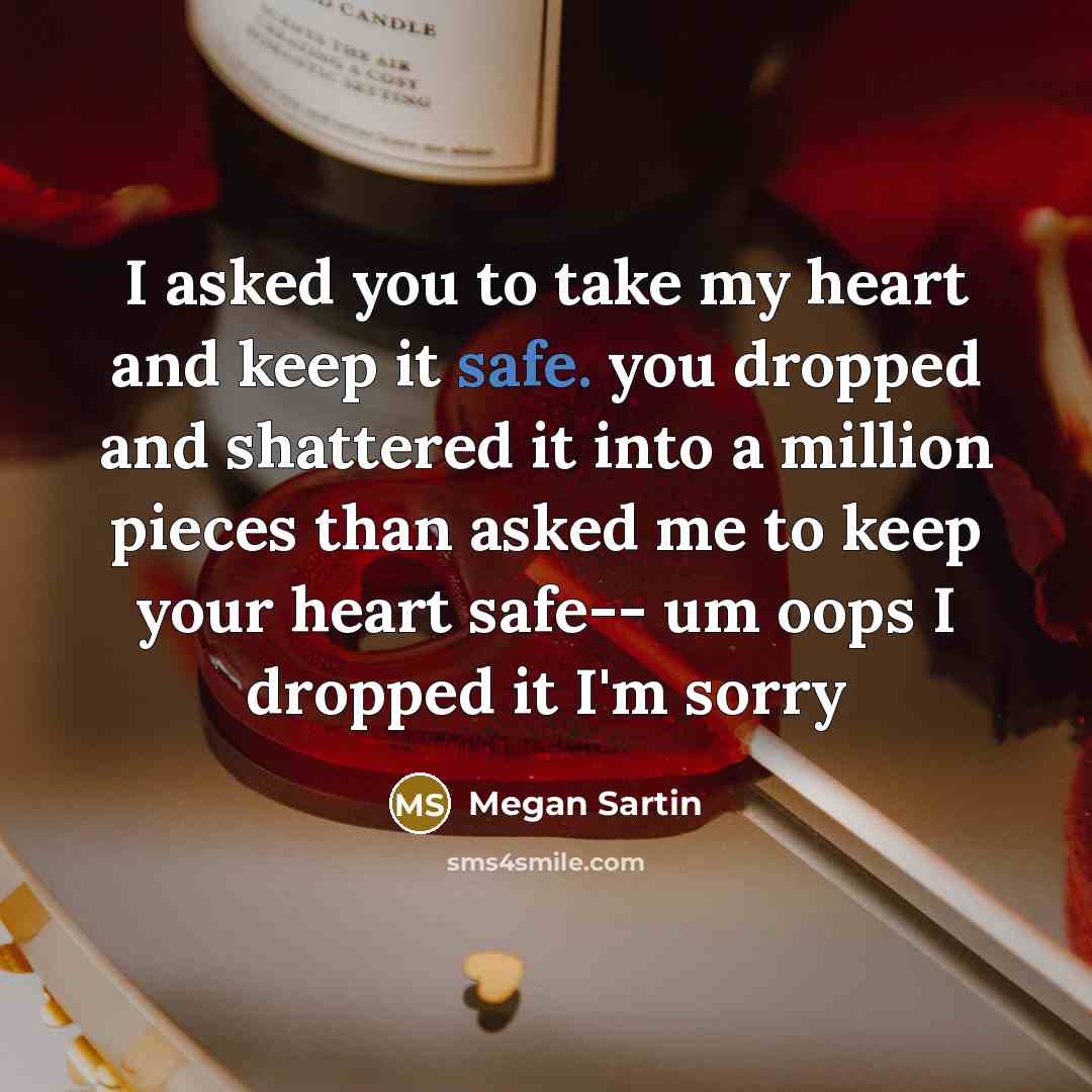 “I asked you to take my heart and keep it…” quote by Megan Sartin