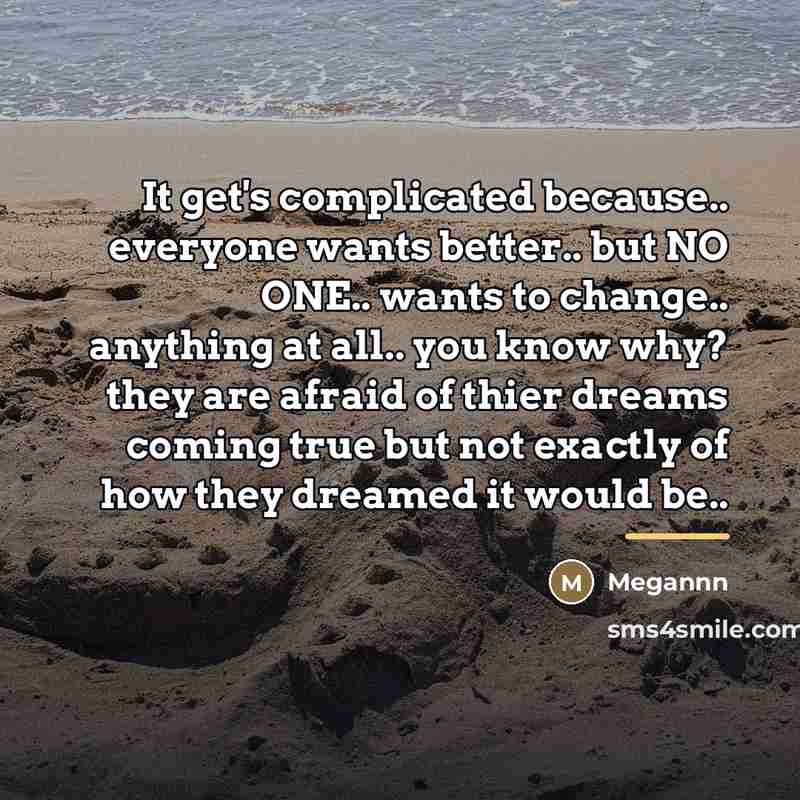 “It get's complicated because.. everyone wants better.. but NO ONE..…” quote by Megannn