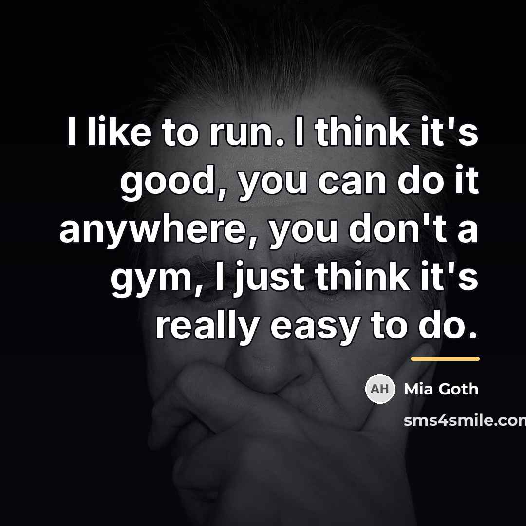 “I like to run. I think it's good, you can…” quote by Mia Goth