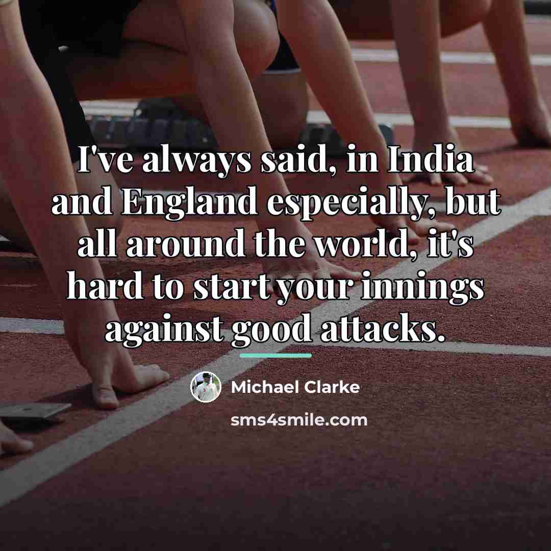 “I've always said, in India and England especially, but all…” quote by Michael Clarke