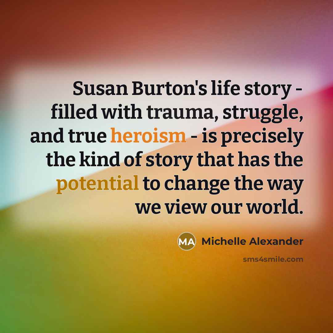 “Susan Burton's life story - filled with trauma, struggle, and…” quote by Michelle Alexander