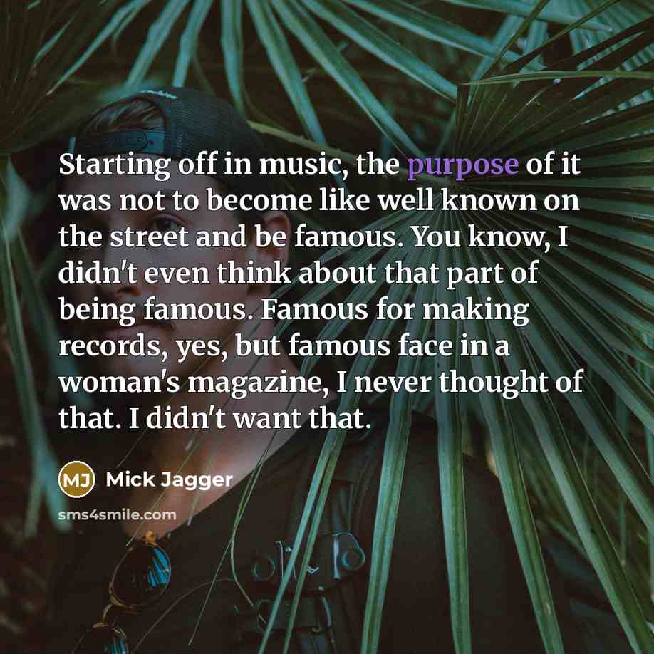“Starting off in music, the purpose of it was not…” quote by Mick Jagger