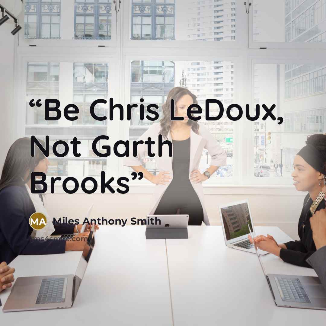 “Be Chris LeDoux, Not Garth Brooks” quote by Miles Anthony Smith